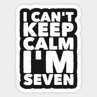 I can't keep calm I'm seven Sticker